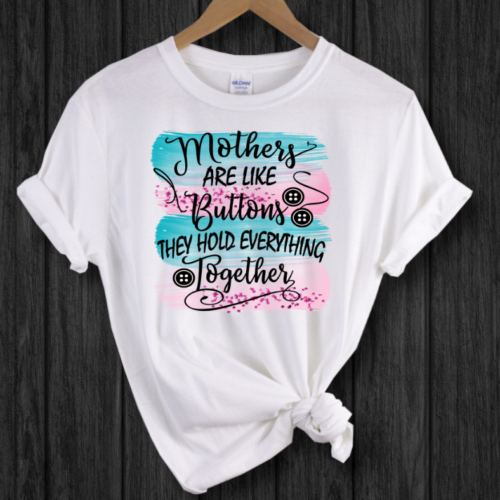 Mothers Are Like Buttons They Hold Everything Together T-Shirt